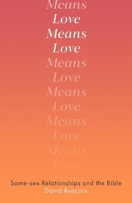 Love Means Love: Same-sex Relationships and the Bible - David Runcorn - cover