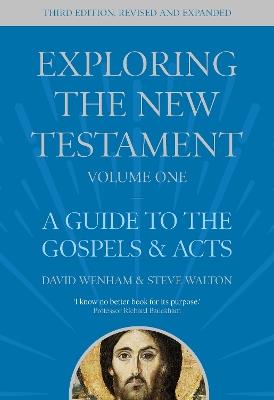 Exploring the New Testament, Volume 1: A Guide to the Gospels and Acts, Third Edition - David Wenham,Steve Walton - cover