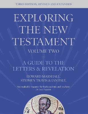 Exploring the New Testament, Volume 2: A Guide to the Letters and Revelation, Third Edition - Howard Marshall,Stephen Travis,Ian Paul - cover