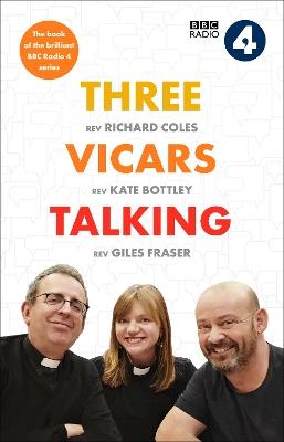Three Vicars Talking: The Book of the Brilliant BBC Radio 4 Series - Richard Coles,Kate Bottley,Giles Fraser - cover