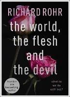 The World, the Flesh and the Devil: What Do We Do With Evil? - Richard Rohr - cover