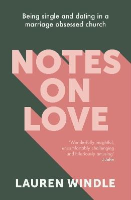Notes on Love: Being Single and Dating in a Marriage Obsessed Church - Lauren Windle - cover