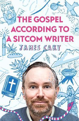The Gospel According to a Sitcom Writer - James Cary - cover