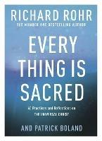 Every Thing is Sacred: 40 Practices and Reflections on The Universal Christ - Richard Rohr - cover