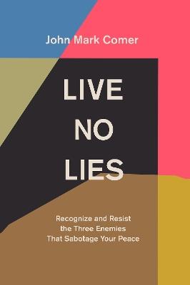 Live No Lies: Recognize and Resist the Three Enemies That Sabotage Your Peace - John Mark Comer - cover