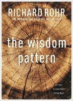The Wisdom Pattern: Order - Disorder - Reorder - Richard Rohr - cover