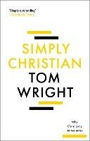 Simply Christian: Why Christianity Makes Sense - Tom Wright - cover