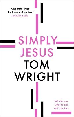 Simply Jesus: Who He Was, What He Did, Why It Matters - Tom Wright - cover
