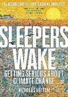 Sleepers Wake: Getting Serious About Climate Change: The Archbishop of York's Advent Book 2022 - Nicholas Holtam - cover