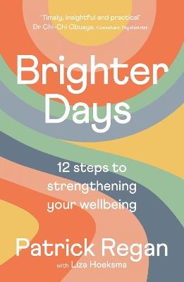 Brighter Days: 12 steps to strengthening your wellbeing - Patrick Regan - cover