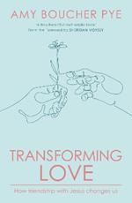 Transforming Love: How Friendship with Jesus Changes Us