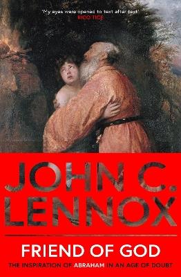 Friend of God: The Inspiration of Abraham in an Age of Doubt - John C Lennox - cover