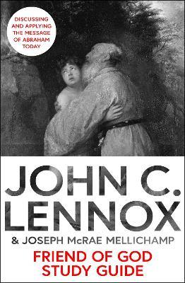 Friend of God Study Guide: Discussing and Applying the Message of Abraham Today - John C Lennox,Joseph McRae Mellichamp - cover