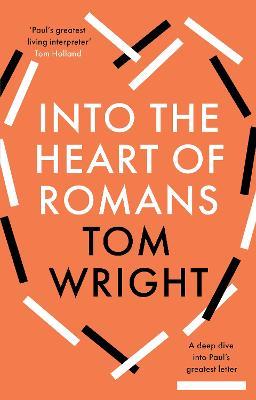 Into the Heart of Romans: A Deep Dive into Paul's Greatest Letter - Tom Wright - cover