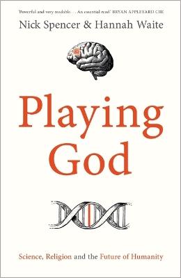 Playing God: Science, Religion and the Future of Humanity - Nick Spencer,Hannah Waite - cover