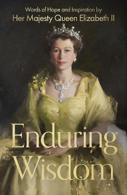 Enduring Wisdom: Words of Hope and Inspiration by Her Majesty Queen Elizabeth II - Elizabeth Windsor - cover