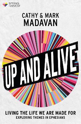 Up and Alive: Living The Life We Are Made For - Cathy Madavan,Mark Madavan - cover