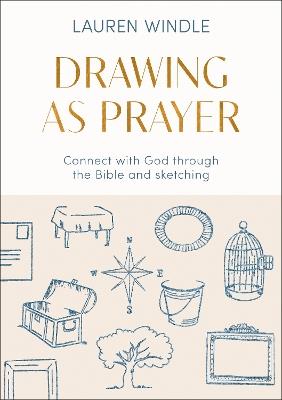 Drawing As Prayer: Connect with God through the Bible and sketching - Lauren Windle - cover