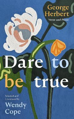 Dare To Be True: George Herbert: Verse and Prose - Wendy Cope - cover