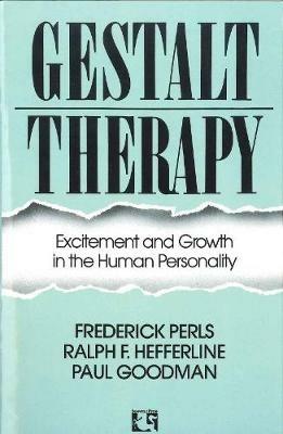 Gestalt Therapy: Excitement and Growth in the Human Personality - Frederick S. Perls,Ralph Hefferline,Paul Goodman - cover