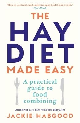 The Hay Diet Made Easy: A Practical Guide to Food Combining - Jackie Habgood - cover