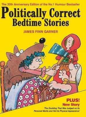 Politically Correct Bedtime Stories: Expanded edition with a new story: The duckling that was judged on its personal merits - James Finn Garner - cover