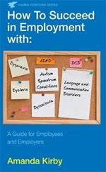 How to Succeed in Employment with Specific Learning Difficulties: A Guide for Employees and Employers