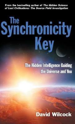 The Synchronicity Key: The Hidden Intelligence Guiding the Universe and You - David Wilcock - cover