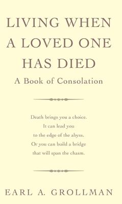 Living When A Loved One Has Died: A Book of Consolation - Earl A. Grollman - cover