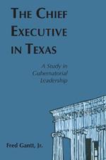 The Chief Executive In Texas: A Study in Gubernatorial Leadership