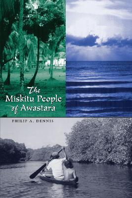 The Miskitu People of Awastara - Philip A. Dennis - cover