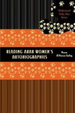 Reading Arab Women's Autobiographies: Shahrazad Tells Her Story