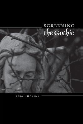 Screening the Gothic - Lisa Hopkins - cover