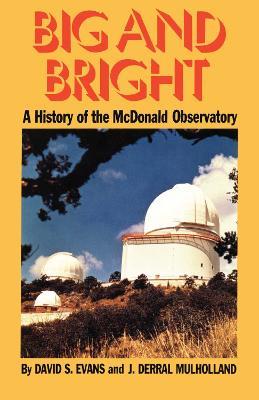 Big and Bright: A History of the McDonald Observatory - David S. Evans,J. Derral Mulholland - cover