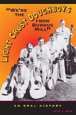 "We're the Light Crust Doughboys from Burrus Mill": An Oral History - Jean A. Boyd - cover