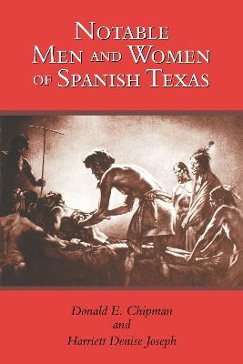 Notable Men and Women of Spanish Texas - Donald E. Chipman,Harriett Denise Joseph - cover