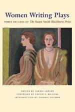 Women Writing Plays: Three Decades of the Susan Smith Blackburn Prize