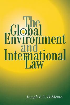 The Global Environment and International Law - Joseph F. C. DiMento - cover