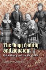 The Hogg Family and Houston: Philanthropy and the Civic Ideal