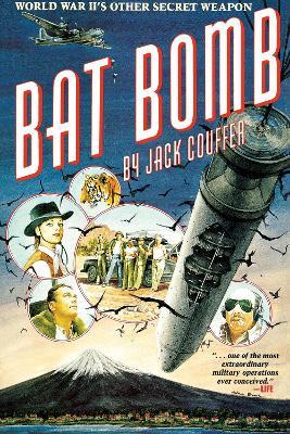 Bat Bomb: World War II's Other Secret Weapon - Jack Couffer - cover