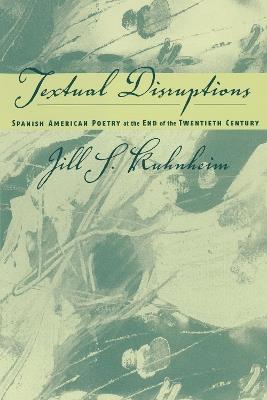Spanish American Poetry at the End of the Twentieth Century: Textual Disruptions - Jill Kuhnheim - cover