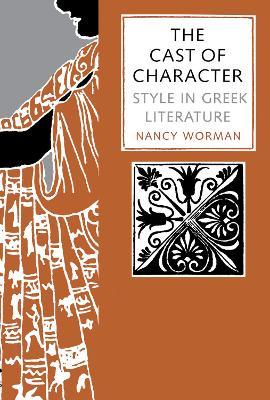 The Cast of Character: Style in Greek Literature - Nancy Worman - cover