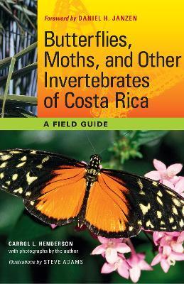 Butterflies, Moths, and Other Invertebrates of Costa Rica: A Field Guide - Carrol L. Henderson - cover