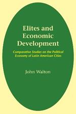 Elites and Economic Development: Comparative Studies on the Political Economy of Latin American Cities