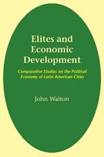 Elites and Economic Development: Comparative Studies on the Political Economy of Latin American Cities