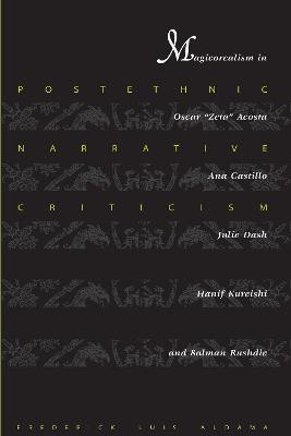 Postethnic Narrative Criticism: Magicorealism in Oscar "Zeta" Acosta, Ana Castillo, Julie Dash, Hanif Kureishi, and Salman Rushdie - Frederick Luis Aldama - cover