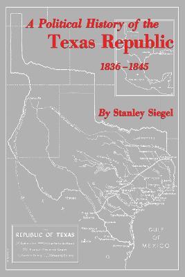 A Political History of the Texas Republic, 1836-1845 - Stanley Siegel - cover