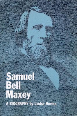 Samuel Bell Maxey: A Biography - Louise Horton - cover