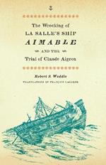 The Wrecking of La Salle's Ship Aimable and the Trial of Claude Aigron