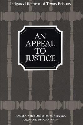 An Appeal to Justice: Litigated Reform of Texas Prisons - Ben M. Crouch,James W. Marquart - cover